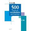 CLR 500 EXERCICES DE VOCABULAIRE POUR L'EXPRESSION CM - LIVRE DE L'EL