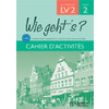 WIE GEHT'S? 3E LV2 PALIER 1 ANNEE 2 - ALLEMAND - CAHIER D'ACTIVITES -