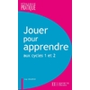 JOUER POUR APPRENDRE AUX CYCLES 1 ET 2