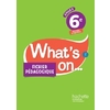 WHAT'S ON... ANGLAIS CYCLE 3 / 6E - FICHIER PEDAGOGIQUE - ED. 2017 -