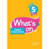 WHAT'S ON... ANGLAIS CYCLE 4 / 5E - FICHIER PEDAGOGIQUE - ED. 2017 -