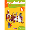 LE VOCABULAIRE PAR LES EXERCICES 6E 2013 CAHIER D'EXERCICES