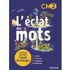 L'ECLAT DES MOTS CM2 (2022) - MANUEL ELEVE - LE MANUEL QUI ECLAIRE L'