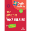 300 ACTIVITES POUR ENRICHIR SON VOCABULAIRE CE2 (2010) - OUTILS POUR