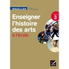 MAGELLAN ENSEIGNER L'HISTOIRE DES ARTS CYCLE 3 ED. 2013 - GUIDE DE L'