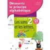 DECOUVRIR LE PRINCIPE ALPHABETIQUE - CAHIER 2 - LES SONS ET LES LETTR