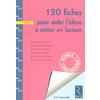 120 FICHES POUR AIDER L'ELEVE A ENTRER EN LECTURE
