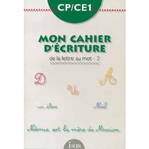 MON CAHIER D'ECRITURE CP/CE1 : DE LA LETTRE AU MOT - CAHIER 2 - EDITI