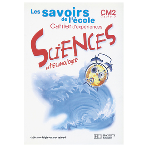 SAVOIRS DE L'ECOLE SCIENCES CM2 - CAHIER D'EXPERIENCES - ED.2002
