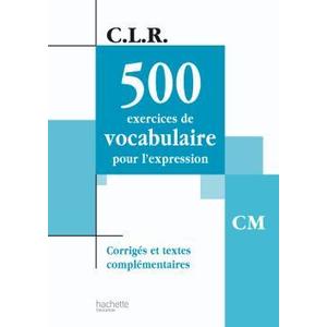 CLR 500 EXERCICES DE VOCABULAIRE POUR L'EXPRESSION CM - CORRIGES - ED