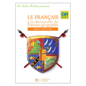 LES ATELIERS HACHETTE LE FRANCAIS A LA DECOUVERTE DE L'HISTOIRE-GEOGR