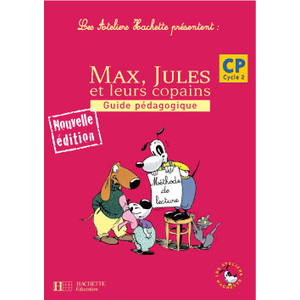 LES ATELIERS HACHETTE MAX, JULES ET LEURS COPAINS CP - GUIDE PEDAGOGI