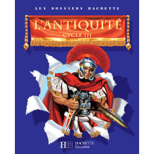 LES DOSSIERS HACHETTE HISTOIRE CYCLE 3 - L'ANTIQUITE - GUIDE PEDAGOGI
