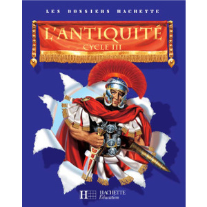 LES DOSSIERS HACHETTE HISTOIRE CYCLE 3 - L'ANTIQUITE - LIVRE DE L'ELE
