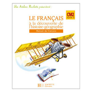 LES ATELIERS HACHETTE LE FRANCAIS A LA DECOUVERTE DE L'HISTOIRE-GEOGR