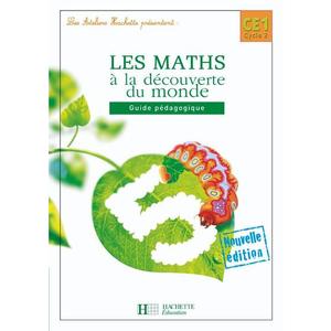 LES ATELIERS HACHETTE LES MATHS A LA DECOUVERTE DU MONDE CE1 - GUIDE