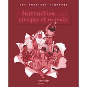 LES DOSSIERS HACHETTE INSTRUCTION CIVIQUE ET MORALE CYCLE 3 - GUIDE +