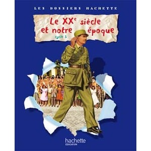 LES DOSSIERS HACHETTE HISTOIRE CYCLE 3 - LE XXEME SIECLE - LIVRE DE L