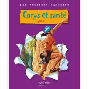 LES DOSSIERS HACHETTE SCIENCES CYCLE 3 - CORPS ET SANTE - LIVRE DE L'