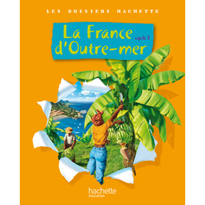 LES DOSSIERS HACHETTE GEOGRAPHIE CYCLE 3 - LA FRANCE D'OUTRE-MER - LI