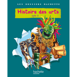 LES DOSSIERS HACHETTE HISTOIRE CYCLE 3 - HISTOIRE DES ARTS - LIVRE DE