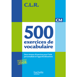 CLR 500 EXERCICES DE VOCABULAIRE POUR L'EXPRESSION CM - LIVRE DE L'EL