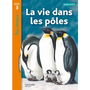 LA VIE DANS LES POLES NIVEAU 3 - TOUS LECTEURS ! - LIVRE ELEVE - ED.