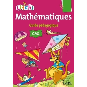LITCHI MATHEMATIQUES CM1 - GUIDE PEDAGOGIQUE DU MANUEL ELEVE - ED. 20