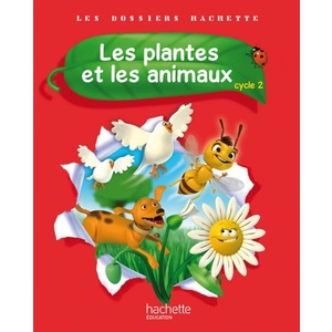 LES DOSSIERS HACHETTE SCIENCES CYCLE 2 - LES PLANTES ET LES ANIMAUX -