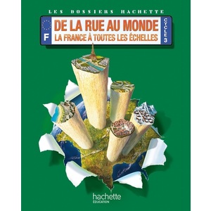 DOSSIERS HACHETTE GEO CYCLE 3-DE LA RUE AU MONDE : LA FRANCE A TOUTES
