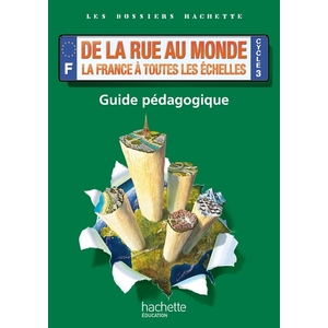 DOSSIERS HACHETTE GEO CYCLE 3-DE LA RUE AU MONDE : LA FRANCE A TOUTES