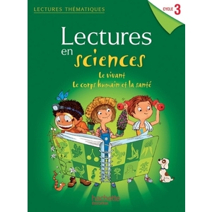 LECTURES THEMATIQUES SCIENCES CYCLE 3 - LE VIVANT, LE CORPS HUMAIN ET