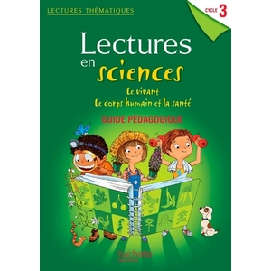 LECTURES THEMATIQUES SCIENCES CYCLE 3 - LE VIVANT, LE CORPS HUMAIN ET
