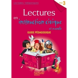 LECTURES THEMATIQUES CYCLE 3 - INSTRUCTION CIVIQUE ET MORALE - GUIDE