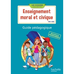 LES DOSSIERS HACHETTE ENSEIGNEMENT MORAL ET CIVIQUE CM1 CM2 - GUIDE P