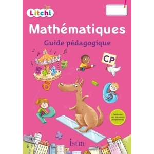LITCHI MATHEMATIQUES CP - GUIDE PEDAGOGIQUE - ED. 2016
