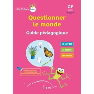 LES CAHIERS ISTRA QUESTIONNER LE MONDE CP - GUIDE PEDAGOGIQUE - ED. 2