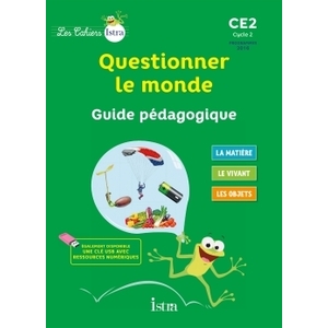 LES CAHIERS ISTRA QUESTIONNER LE MONDE CE2 - GUIDE PEDAGOGIQUE - ED.