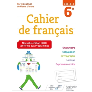 CAHIER DE FRANCAIS CYCLE 3 / 6E - ED. 2018