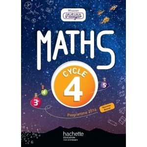 MISSION INDIGO MATHEMATIQUES CYCLE 4 / 5E, 4E, 3E - LIVRE ELEVE - ED.