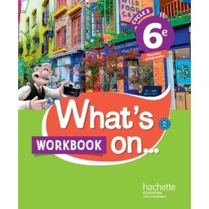 WHAT'S ON... ANGLAIS CYCLE 3 / 6E - WORKBOOK - ED. 2017 - CAHIER, CAH