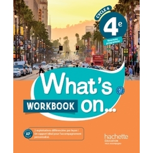 WHAT'S ON... ANGLAIS CYCLE 4 / 4E - WORKBOOK - ED. 2017 - CAHIER, CAH