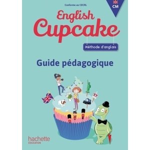 ANGLAIS CM - COLLECTION ENGLISH CUPCAKE - GUIDE PEDAGOGIQUE - ED. 201