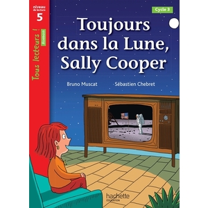 TOUJOURS DANS LA LUNE, SALLY COOPER - TOUS LECTEURS ! ROMAN NIVEAU 5