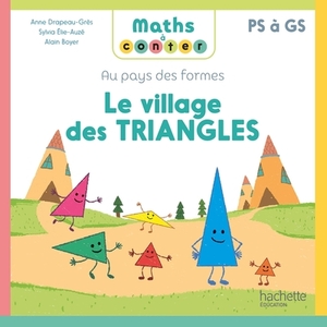 MATHS A CONTER - AU PAYS DES FORMES LE VILLAGE DES TRIANGLES - ALBUM