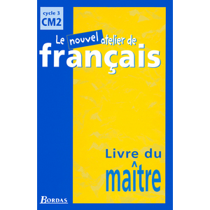 LE NOUVEL ATELIER DE FRANCAIS CM2 2001 LIVRE DU MAITRE