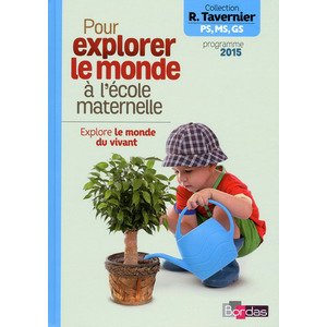 TAVERNIER MATER. POUR EXPLORER LE MONDE A LA MATERNELLE EXPLORE LE MO