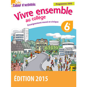 VIVRE ENSEMBLE AU COLLEGE ENSEIGNEMENT MORAL ET CIVIQUE 6E 2015 CAHIE