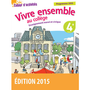 VIVRE ENSEMBLE AU COLLEGE ENSEIGNEMENT MORAL ET CIVIQUE 4E 2015 CAHIE