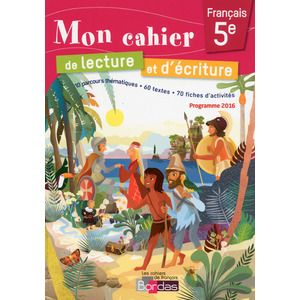 MON CAHIER DE LECTURE ET D'ECRITURE FRANCAIS 5E 2017 CAHIER D'EXERCIC